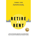 Retire on Rent: A Systematic Approach to Accumulate Rental Passive Income for Retirement and Financial Freedom - Paperback