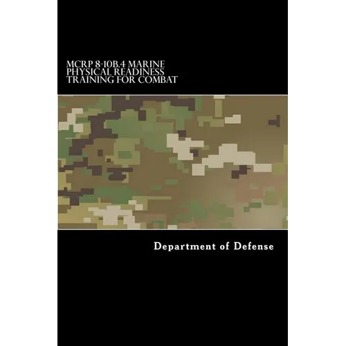 MCRP 8-10B.4 Marine Physical Readiness Training for Combat: Formerly MCRP 3-02A - Paperback