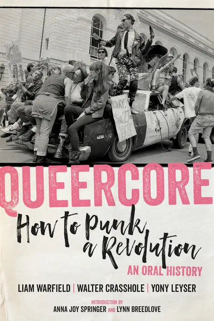Queercore: How to Punk a Revolution: An Oral History - Paperback