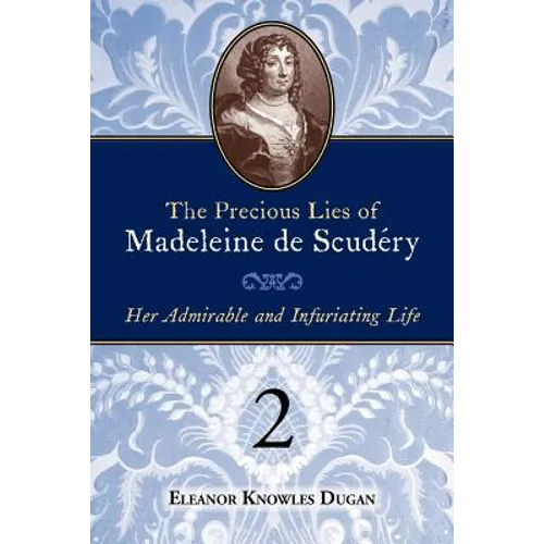 The Precious Lies of Madeleine de Scudéry: Her Admirable and Infuriating Life. Book 2 - Paperback