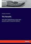 The Henwife: Her own experience in her own poultry-yard. Seventh Edition - Paperback