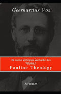 The Journal Writings of Geerhardus Vos, Volume 2: Pauline Theology - Paperback