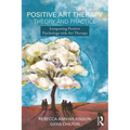 Positive Art Therapy Theory and Practice: Integrating Positive Psychology with Art Therapy - Paperback