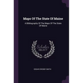 Maps Of The State Of Maine: A Bibliography Of The Maps Of The State Of Maine - Paperback