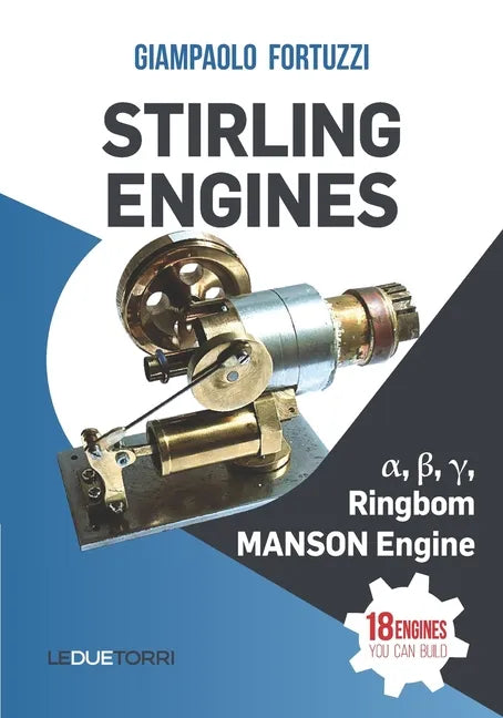 STIRLING ENGINES α, β, γ, Ringbom, MANSON Engine: 18 engines you can build - Paperback