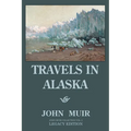 Travels In Alaska - Legacy Edition: Adventures In The Far Northwest Wilderness And Mountains - Paperback