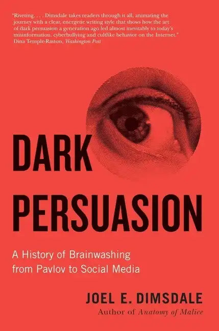 Dark Persuasion: A History of Brainwashing from Pavlov to Social Media - Paperback