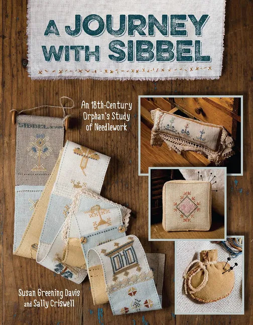 A Journey with Sibbel: An 18th Century Orphan's Study of Needlework - Paperback