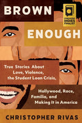 Brown Enough: True Stories about Love, Violence, the Student Loan Crisis, Hollywood, Race, Familia, and Making It in America - Hardcover