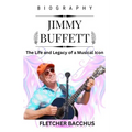 Jimmy Buffett: The Life and Legacy of a Musical Icon - Paperback