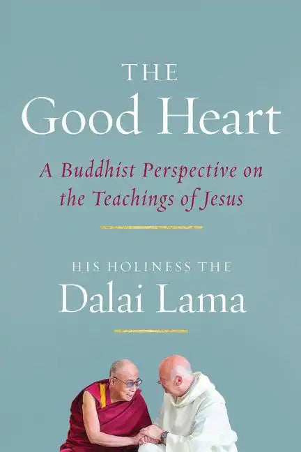 The Good Heart: A Buddhist Perspective on the Teachings of Jesus - Paperback