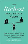 The Richest Real Estate Agent: How to Build a Seven-Figure Business without Sacrificing Your Relationships - Paperback