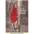 The White West: Fascism, Unreason, and the Paradox of Modernity - Paperback