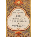 The Theology of Jeremiah: The Book, the Man, the Message - Paperback