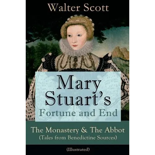 Mary Stuart's Fortune and End: The Monastery & The Abbot (Tales from Benedictine Sources) - Illustrated: Historical Novels - Paperback