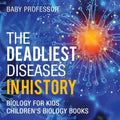 The Deadliest Diseases in History - Biology for Kids Children's Biology Books - Paperback