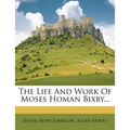 The Life and Work of Moses Homan Bixby... - Paperback