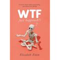 WTF Just Happened?!: A Sciencey Skeptic Explores Grief, Healing, and Evidence of an Afterlife. - Paperback