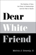 Dear White Friend: The Realities of Race, the Power of Relationships and Our Path to Equity - Hardcover
