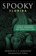 Spooky Florida: Tales of Hauntings, Strange Happenings, and Other Local Lore - Paperback