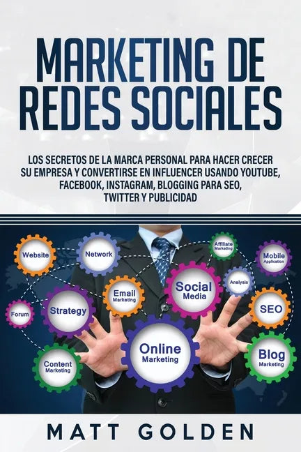Marketing de redes sociales: Los secretos de la marca personal para hacer crecer su empresa y convertirse en influencer usando YouTube, Facebook, I - Paperback