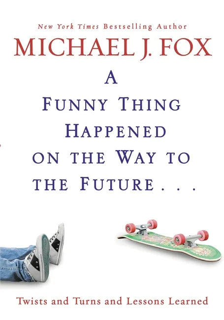 A Funny Thing Happened on the Way to the Future: Twists and Turns and Lessons Learned - Hardcover