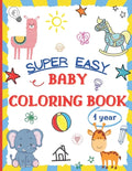 Super Easy Baby Coloring Book 1 Year: Large and Simple Picture Coloring Books for Toddlers, Preschool, Kindergarten - Early Learning Activity Workbook - Paperback