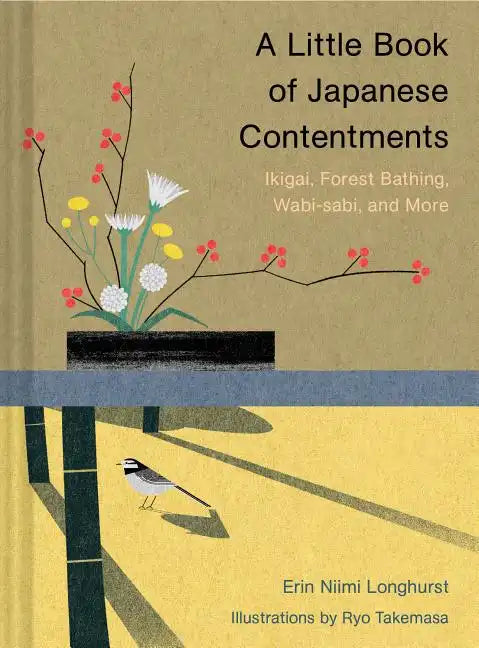 A Little Book of Japanese Contentments: Ikigai, Forest Bathing, Wabi-Sabi, and More (Japanese Books, Mindfulness Books, Books about Culture, Spiritual - Hardcover