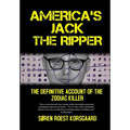 America's Jack The Ripper: The Definitive Account of the Zodiac Killer - Hardcover
