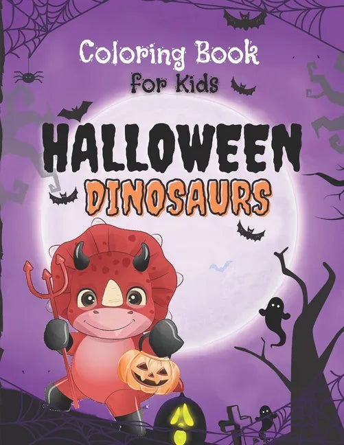 Halloween Dinosaurs Coloring Book: Cute and Fun Dinosaurs In Halloween Costumes With Treat Bags, Pumpkins, Spooky Witches, and Monsters For Toddlers A - Paperback