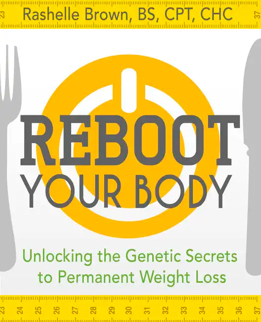 Reboot Your Body: Unlocking the Genetic Secrets to Permanent Weight Loss - Paperback