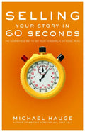 Selling Your Story in 60 Seconds: The Guaranteed Way to Get Your Screenplay or Novel Read - Library Binding