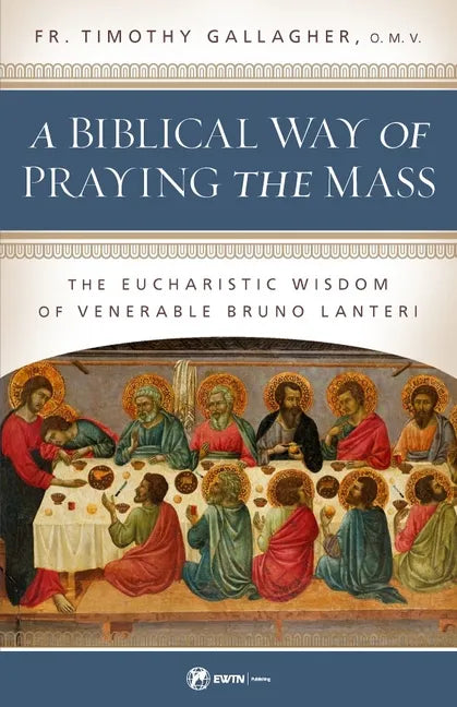 A Biblical Way of Praying the Mass: The Eucharistic Wisdom of Venerable Bruno Lanteri - Paperback