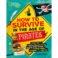 How to Survive in the Age of Pirates: A Handy Guide to Swashbuckling Adventures, Avoiding Deadly Diseases, and Escapin G the Ruthless Renegades of the - Paperback
