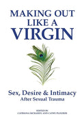 Making Out Like a Virgin: Sex, Desire & Intimacy After Sexual Assault - Paperback