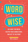 Word Wise: Say What You Mean, Deepen Your Connections, and Get to the Point - Paperback