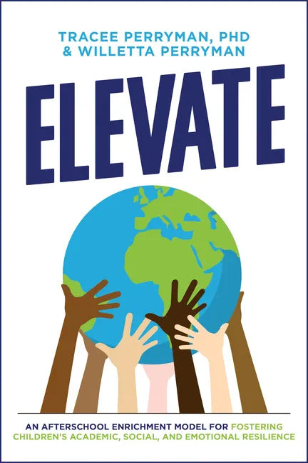 Elevate: An Afterschool Enrichment Model for Fostering Children's Academic, Social, and Emotional Resilience - Paperback