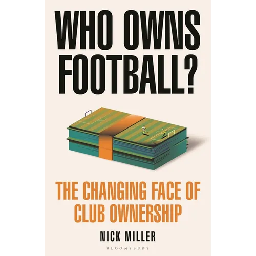 Who Owns Football?: The Changing Face of Club Ownership - Hardcover