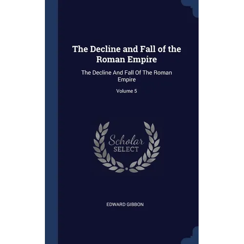 The Decline and Fall of the Roman Empire: The Decline And Fall Of The Roman Empire; Volume 5 - Hardcover