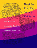 Dot Markers Activity Book Trucks, Cars and Vehicles for Toddlers Ages 2-4: Easy Guided BIG DOTS - Do a dot page a day / Creative Dot Art Gift For Kids - Paperback