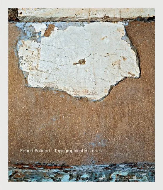 Robert Polidori: Topographical Histories - Hardcover