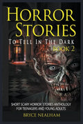 Horror Stories To Tell In The Dark Book 2: Short Scary Horror Stories Anthology For Teenagers And Young Adults - Paperback