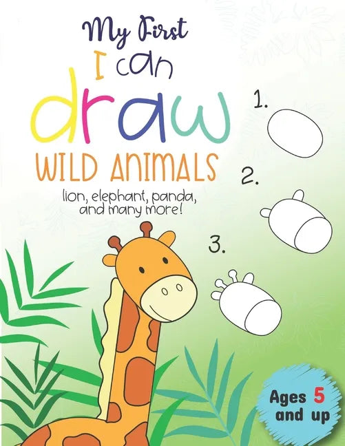 My First I can draw Wild Animals lion, elephant, panda, and many more Ages 5 and up: Fun for boys and girls, PreK, Kindergarten - Paperback