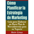 Co Planificar la Estrategia de Marketing: Gu僘 para Elaborar un Buen Plan de Mercadotecnia para su Negocio - Paperback