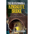 The Heath Cousins and the Kingsgate Bridge: Book 2 in the Heath Cousins Series - Hardcover
