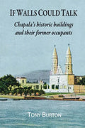 If Walls Could Talk: Chapala's historic buildings and their former occupants - Paperback
