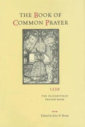 The Book of Common Prayer, 1559: The Elizabethan Prayer Book - Hardcover