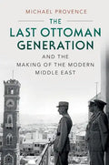 The Last Ottoman Generation and the Making of the Modern Middle East - Paperback
