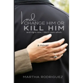 Lord, Change Him or Kill Him: and right now, I don't care which - Paperback