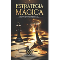 Estrategia M?gica: Obtenga Toda La Riqueza Y Poder Con El Menor Esfuerzo - Paperback